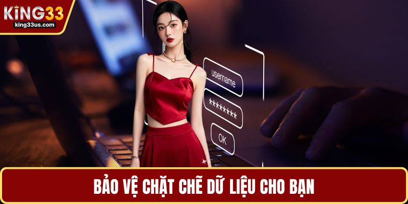 Bảo vệ chặt chẽ dữ liệu cho bạn