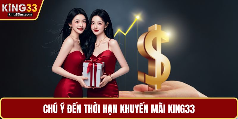 Chú ý đến thời hạn khuyến mãi KING33