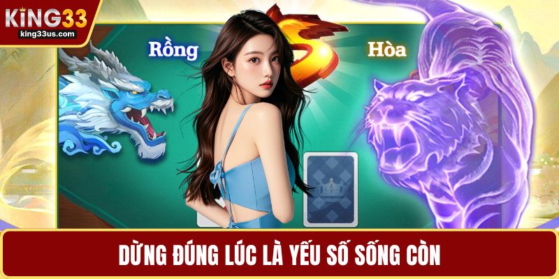 Dừng đúng lúc là yếu số sống còn