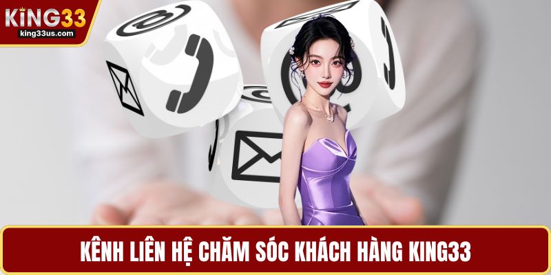 Kênh liên hệ chăm sóc khách hàng KING33